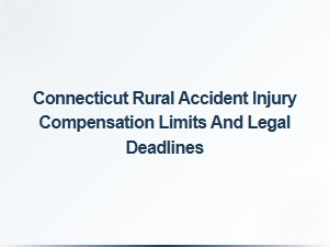 Connecticut Rural Accident Injury Compensation and Legal Deadlines